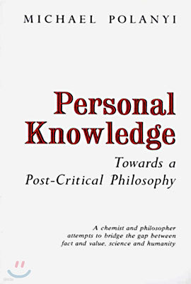 Personal Knowledge: Towards a Post-Critical Philosophy