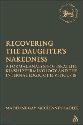 Re-Covering the Daughter's Nakedness: A Formal Analysis of Israelite Kinship Terminology and the Internal Logic of Leviticus 18