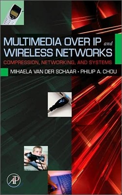 Multimedia Over IP and Wireless Networks: Compression, Networking, and Systems