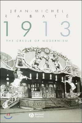 1913: The Cradle of Modernism