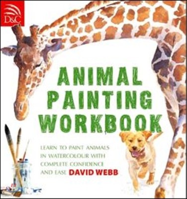 Animal Painting Workbook: Learn to Paint Animals in Watercolour with Complete Confidence and Ease