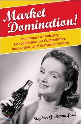 Market Domination! The Impact of Industry Consolidation on Competition, Innovation, and Consumer Choice