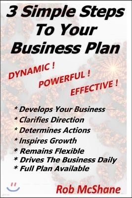 3 Simple Steps To Your Business Plan: Dynamic! Powerful! Effective!