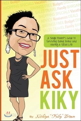 Just Ask Kiky: A Single Parents Guide to Being Broke and Having a Social Life