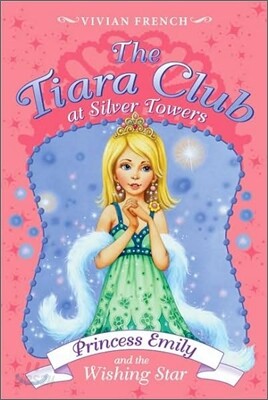 The Tiara Club #12 : Princess Emily and the Wishing Star