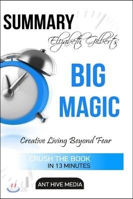 Elizabeth Gilbert's Big Magic: Creative Living Beyond Fear Summary