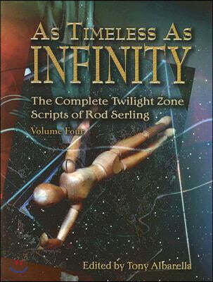 As Timeless as Infinity: The Complete Twilight Zone Scripts of Rod Serling, Volume 4