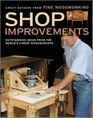 Shop Improvements: Great Designs from Fine Woodworking