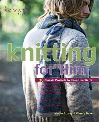 Knitting for Him: 27 Classic Projects to Keep Him Warm