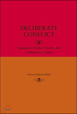 Deliberate Conflict: Argument, Political Theory, and Composition Classes