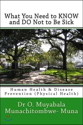 What You Need to Know and Do Not to Be Sick: Human Health & Disease Prevention (Physical Health)