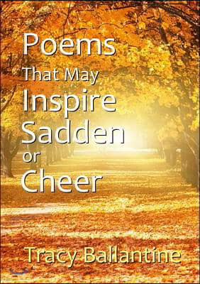 Poems That May Inspire, Sadden or Cheer