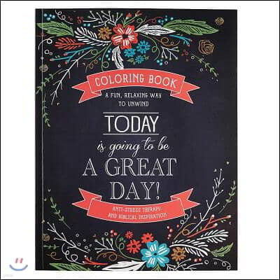 Today Is Going to Be a Great Day Inspirational Teen and Adult Coloring Book with Scripture, Anti-Stress Therapy and Biblical Inspiration - A Fun, Rela