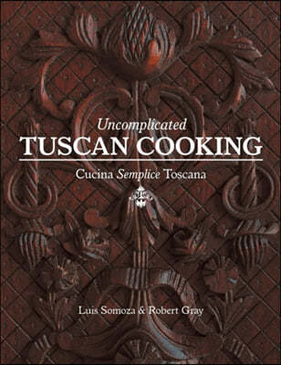 Uncomplicated Tuscan Cooking: Cucina Semplice Toscana