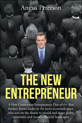 The New Entrepreneur: A New Generation Entrepreneur, Out-of-the-Box thinker, future leader in the socio-economic space, who acts on the drea