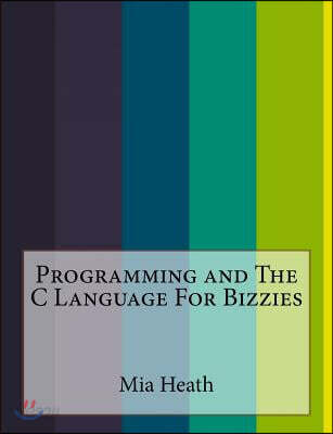 Programming and The C Language For Bizzies