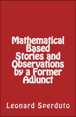 Mathematical Based Stories and Observations by a Former Adjunct