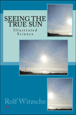 Seeing the True Sun: Illustrated Science