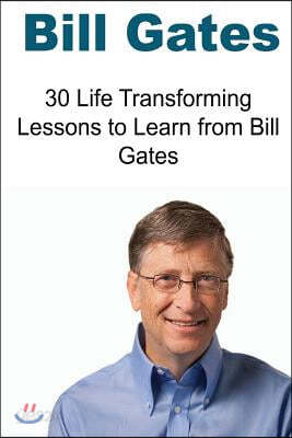 Bill Gates: 30 Life Transforming Lessons To Learn From Bill Gates: Bill ...