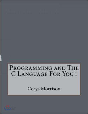 Programming and The C Language For You !