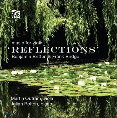 Martin Outram 리플렉션 - 브리튼 / 프랭크 브리지: 비올라 작품집 (Reflections - Britten / Frank Bridge: Music for Viola) 마틴 아웃램