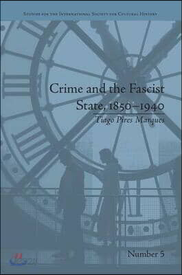Crime and the Fascist State, 1850–1940