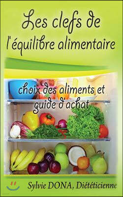 les clefs de l'equilibre alimentaire: choix des aliments et guide d'achat