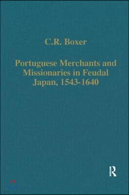 Portuguese Merchants and Missionaries in Feudal Japan, 1543-1640