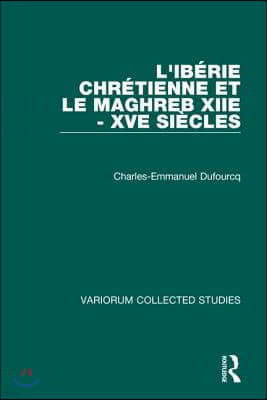 L'Ibérie Chrétienne et le Maghreb (XIIe - XVe Siécles)