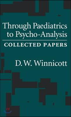 Through Pediatrics to Psycho-analysis: Collected Papers