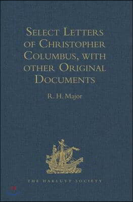 Select Letters of Christopher Columbus, with other Original Documents, relating to his Four Voyages to the New World