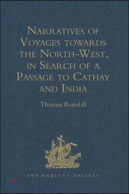 Narratives of Voyages towards the North-West, in Search of a Passage to Cathay and India, 1496 to 1631