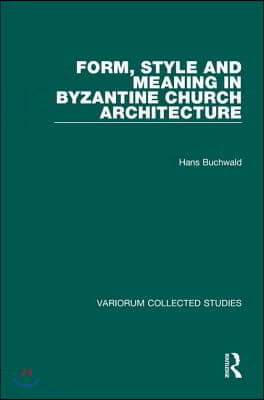 Form, Style and Meaning in Byzantine Church Architecture