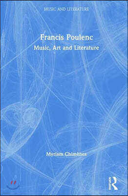 Francis Poulenc: Music, Art and Literature