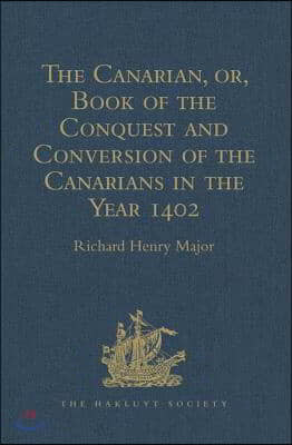 Canarian, or, Book of the Conquest and Conversion of the Canarians in the Year 1402, by Messire Jean de Bethencourt, Kt.