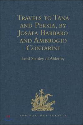 Travels to Tana and Persia, by Josafa Barbaro and Ambrogio Contarini