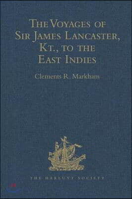 The Voyages of Sir James Lancaster, Kt., to the East Indies