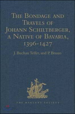 Bondage and Travels of Johann Schiltberger, a Native of Bavaria, in Europe, Asia, and Africa, 1396-1427