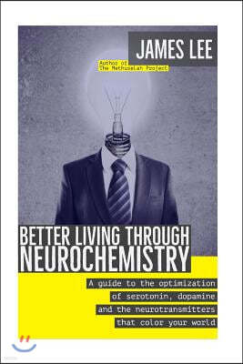 Better Living through Neurochemistry: A guide to the optimization of serotonin, dopamine and the neurotransmitters that color your world