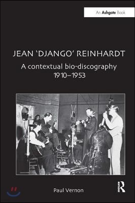 Jean 'Django' Reinhardt: A Contextual Bio-Discography 1910-1953