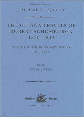 The Guiana Travels of Robert Schomburgk Volume II the Boundary Survey, 1840-1844
