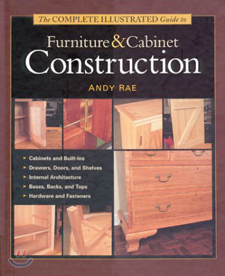 The Complete Illustrated Guide to Furniture & Cabinet Construction