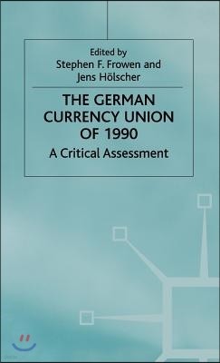 The German Currency Union of 1990: A Critical Assessment