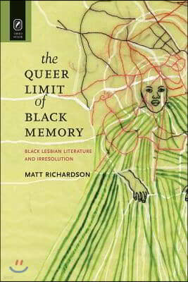 The Queer Limit of Black Memory: Black Lesbian Literature and Irresolution