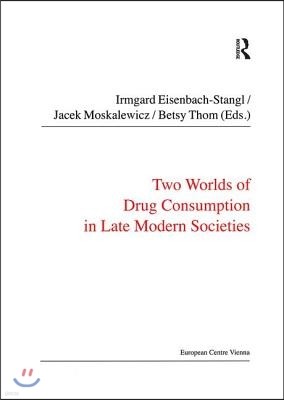 Two Worlds of Drug Consumption in Late Modern Societies