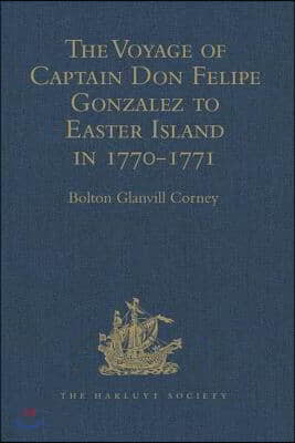 Voyage of Captain Don Felipe Gonzalez in the Ship of the Line San Lorenzo, with the Frigate Santa Rosalia in Company, to Easter Island in 1770-1