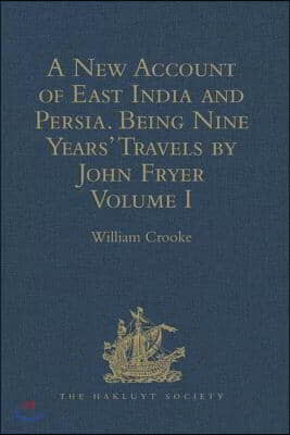 New Account of East India and Persia. Being Nine Years' Travels, 1672-1681, by John Fryer