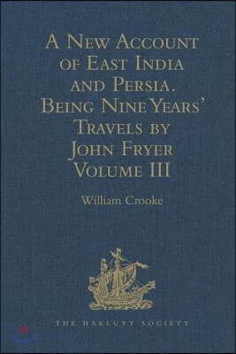 New Account of East India and Persia. Being Nine Years' Travels, 1672-1681, by John Fryer