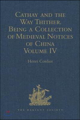 Cathay and the Way Thither. Being a Collection of Medieval Notices of China