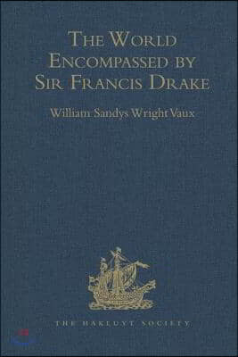The World Encompassed by Sir Francis Drake: Being His Next Voyage to That to Nombre de Dios. Collated with an Unpublished Manuscript of Francis Fletch